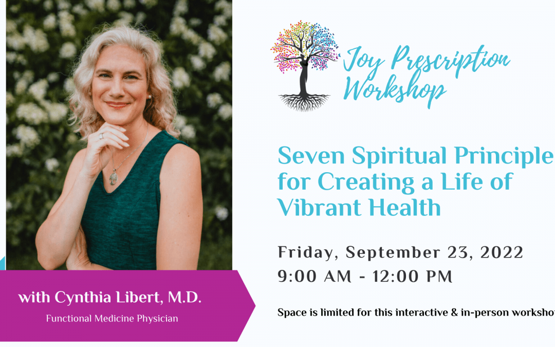 Joy Prescription Workshop: Seven Spiritual Principles to Create a Life of Vibrant Health